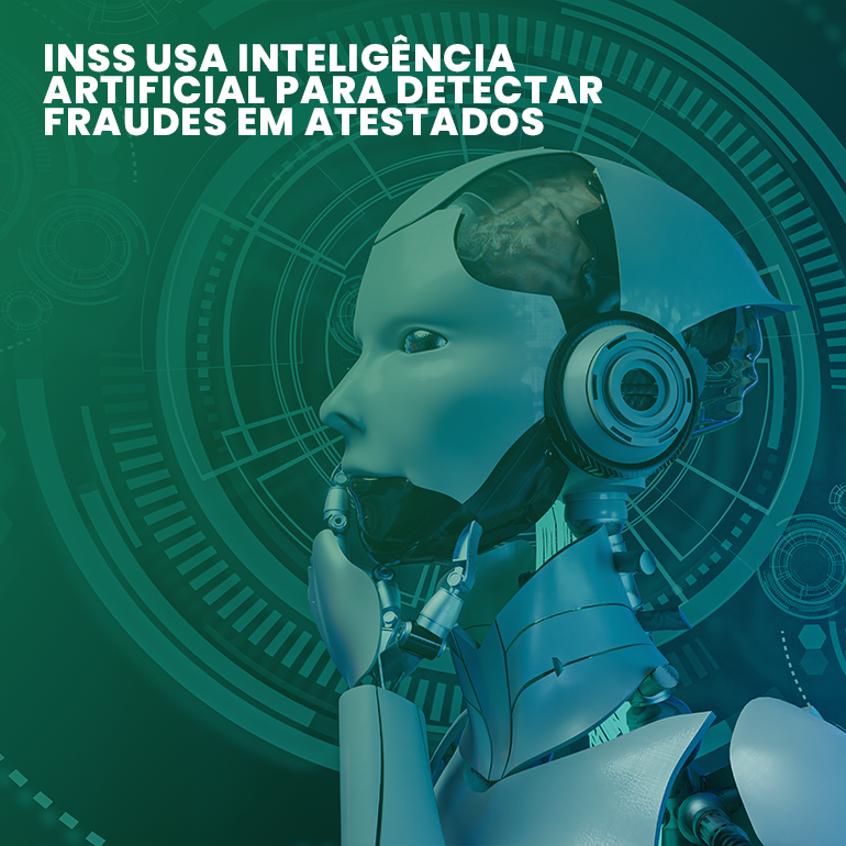 INSS usa inteligência artificial para detectar fraudes em atestados